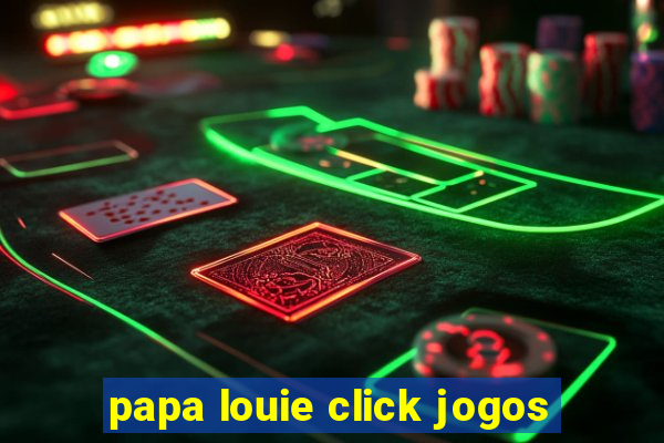 papa louie click jogos